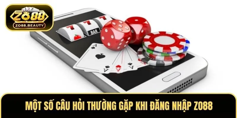 Một số câu hỏi thường gặp trong vấn đề đăng nhập ZO88 và hướng giải quyết