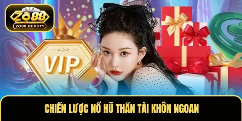 Chiến lược nổ hũ thần tài khôn ngoan