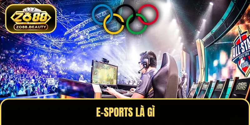E-sports chỉ các bộ môn thể thao điện tử ngày nay