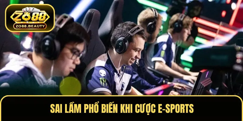 Cược thể thao điện tử cũng có một vài sai lầm mà người chơi cần tránh