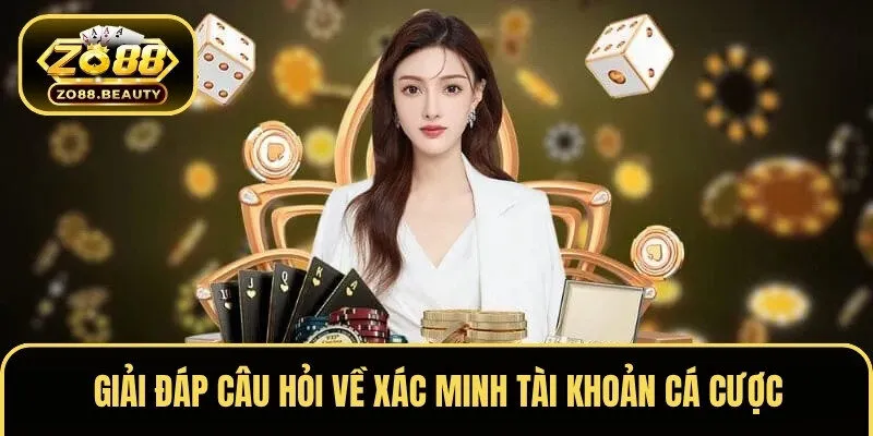 Giải đáp câu hỏi về xác minh tài khoản cá cược