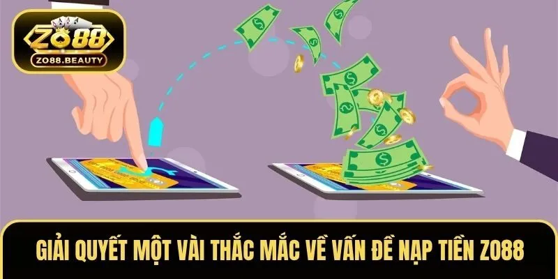 Giải quyết một vài thắc mắc về vấn đề nạp tiền ZO88