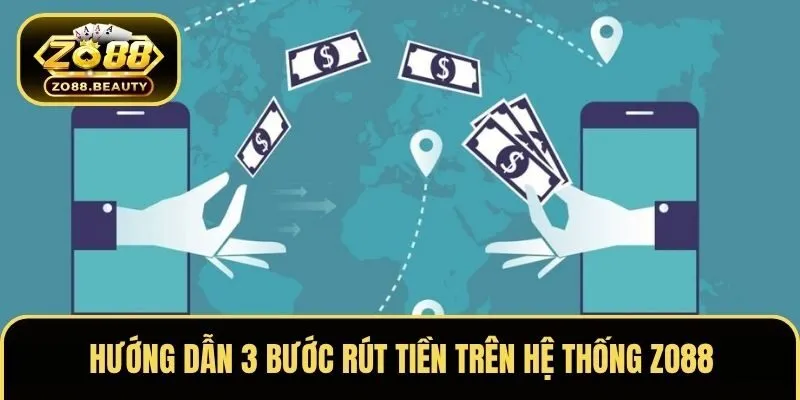 Hướng dẫn 3 bước rút tiền chuẩn chỉnh nhất trên hệ thống ZO88