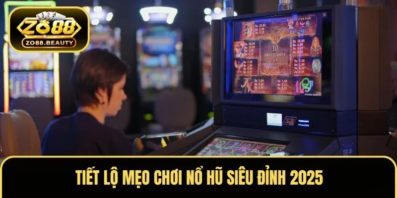 Tiết lộ mẹo chơi nổ hũ siêu đỉnh 2025