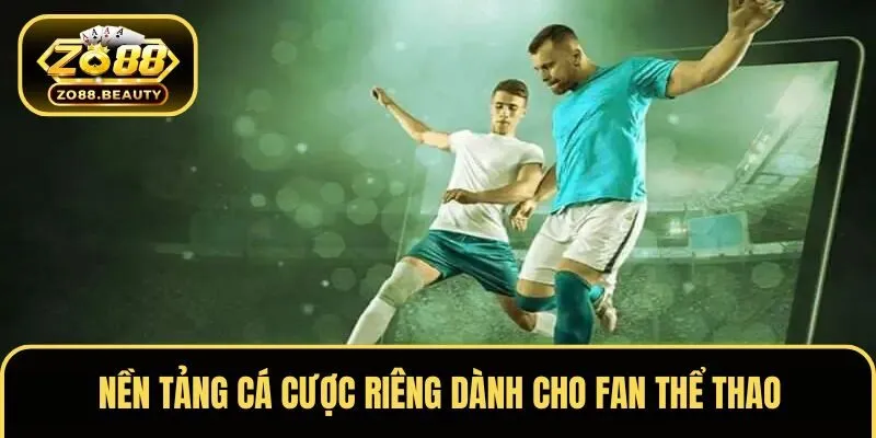 Nền tảng cá cược riêng dành cho fan thể thao