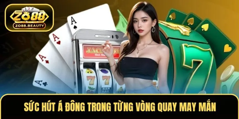 Sức hút Á Đông trong từng vòng quay may mắn