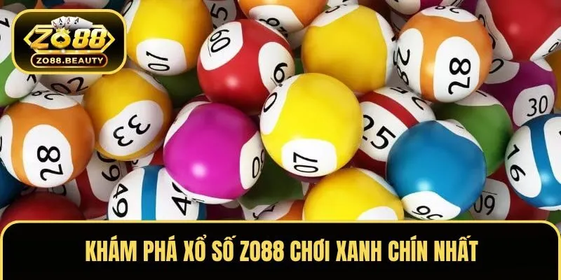 Khám phá xổ số ZO88 chơi xanh chín nhất